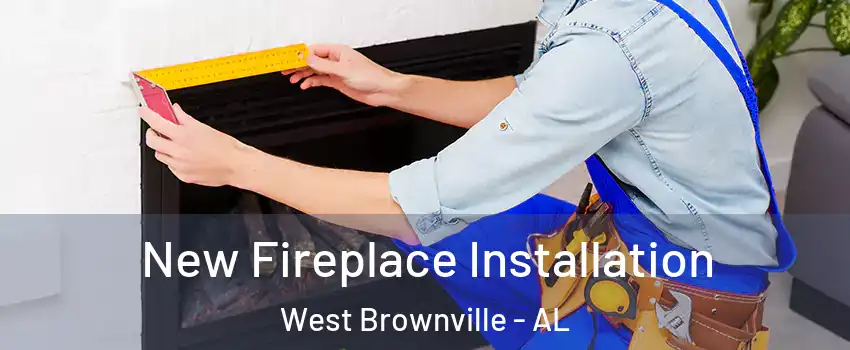 New Fireplace Installation West Brownville - AL