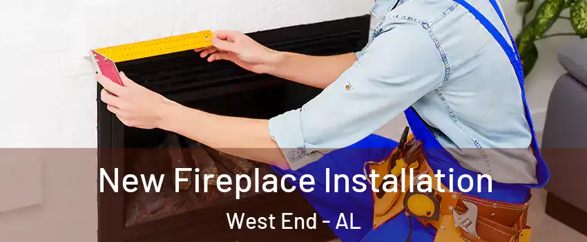 New Fireplace Installation West End - AL