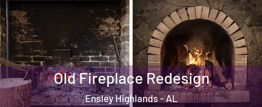 Old Fireplace Redesign Ensley Highlands - AL