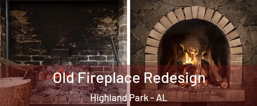 Old Fireplace Redesign Highland Park - AL