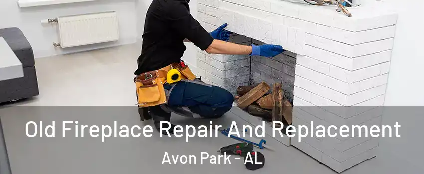 Old Fireplace Repair And Replacement Avon Park - AL