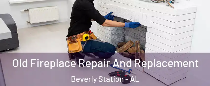 Old Fireplace Repair And Replacement Beverly Station - AL