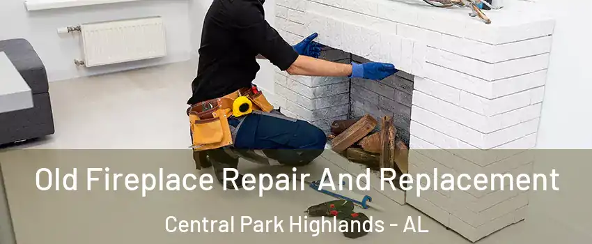 Old Fireplace Repair And Replacement Central Park Highlands - AL