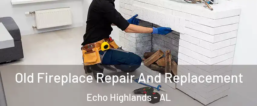 Old Fireplace Repair And Replacement Echo Highlands - AL