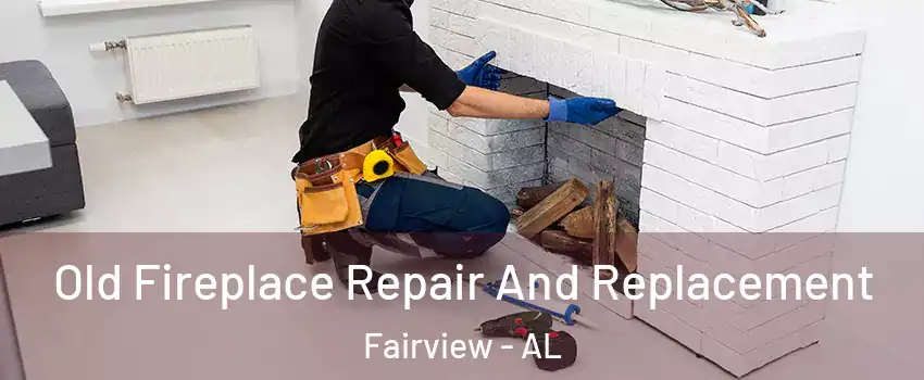 Old Fireplace Repair And Replacement Fairview - AL