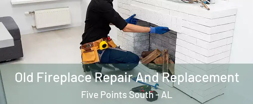 Old Fireplace Repair And Replacement Five Points South - AL