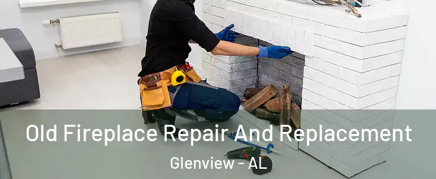 Old Fireplace Repair And Replacement Glenview - AL