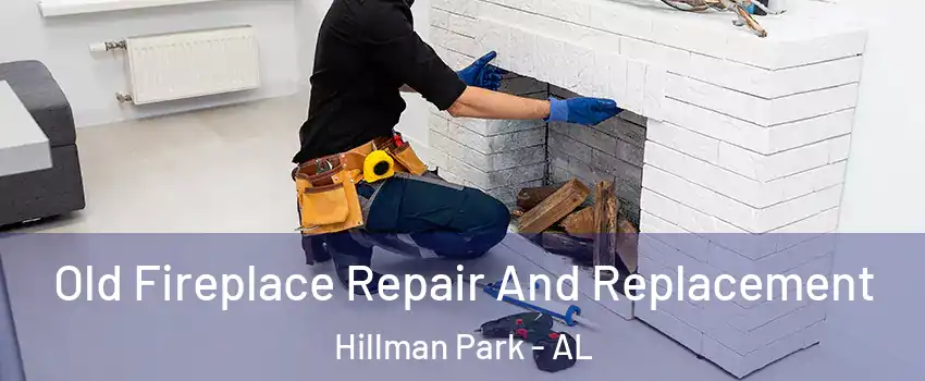 Old Fireplace Repair And Replacement Hillman Park - AL