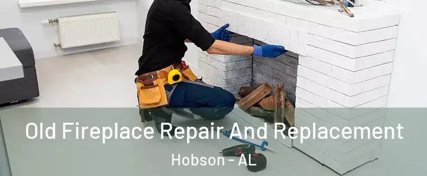 Old Fireplace Repair And Replacement Hobson - AL