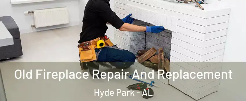 Old Fireplace Repair And Replacement Hyde Park - AL
