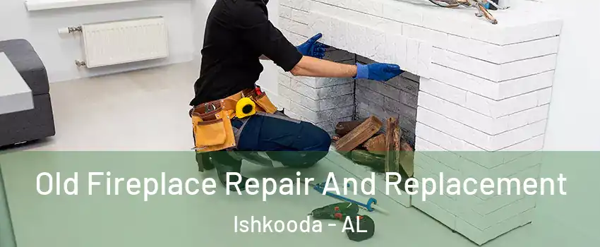 Old Fireplace Repair And Replacement Ishkooda - AL