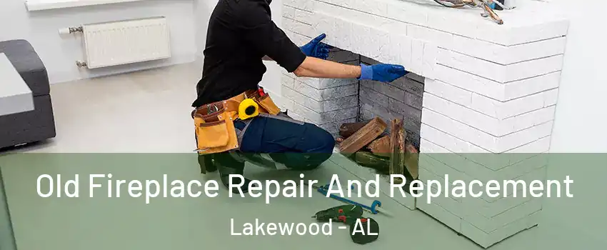 Old Fireplace Repair And Replacement Lakewood - AL