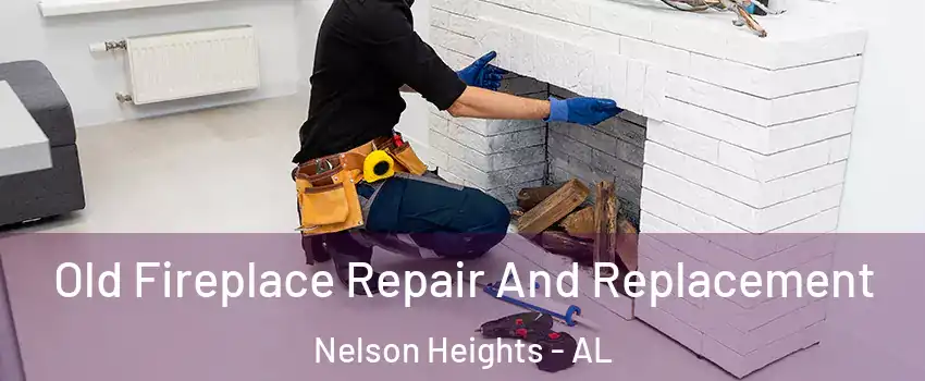 Old Fireplace Repair And Replacement Nelson Heights - AL