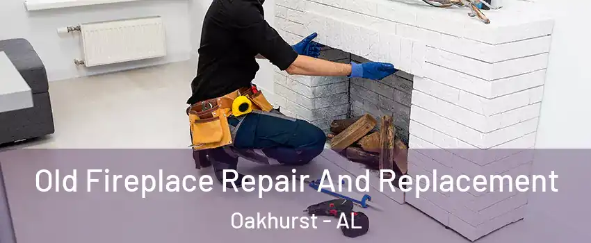 Old Fireplace Repair And Replacement Oakhurst - AL