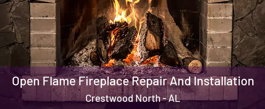 Open Flame Fireplace Repair And Installation Crestwood North - AL