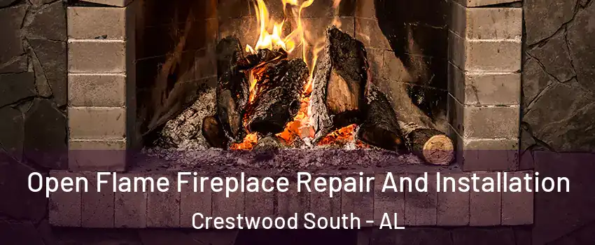 Open Flame Fireplace Repair And Installation Crestwood South - AL
