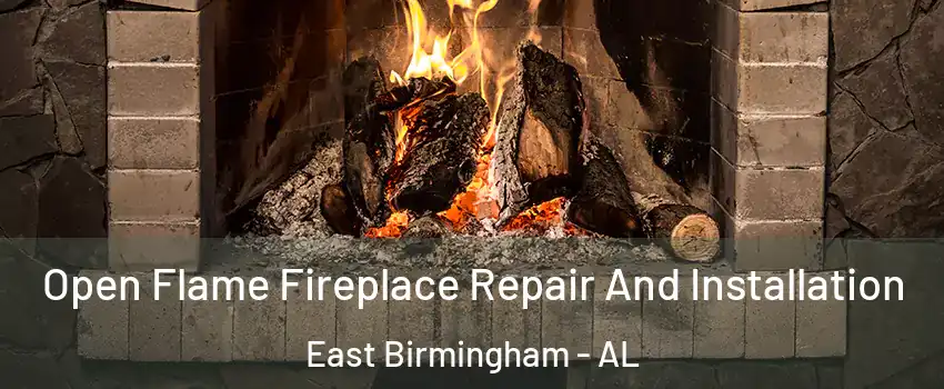 Open Flame Fireplace Repair And Installation East Birmingham - AL