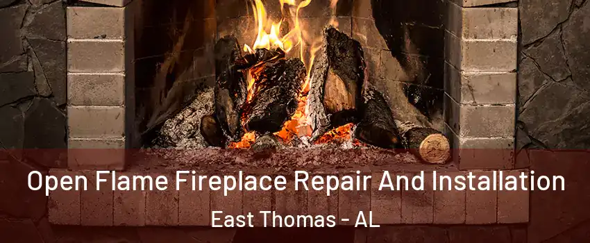 Open Flame Fireplace Repair And Installation East Thomas - AL