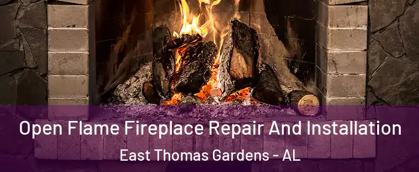 Open Flame Fireplace Repair And Installation East Thomas Gardens - AL
