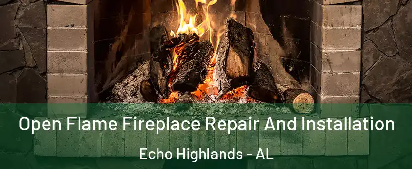 Open Flame Fireplace Repair And Installation Echo Highlands - AL