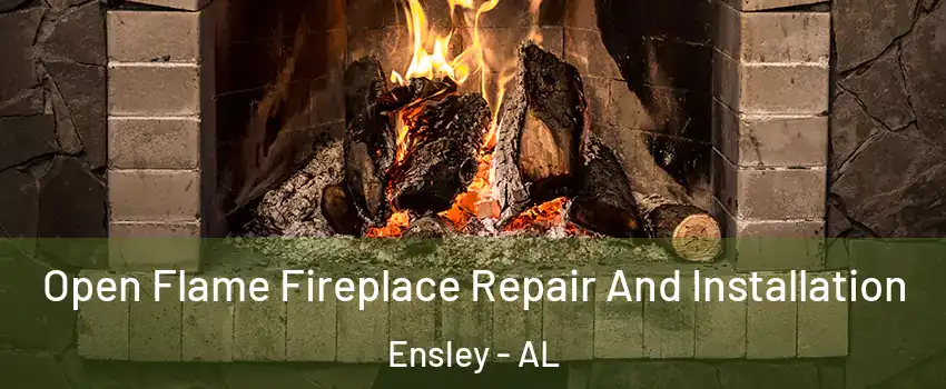 Open Flame Fireplace Repair And Installation Ensley - AL