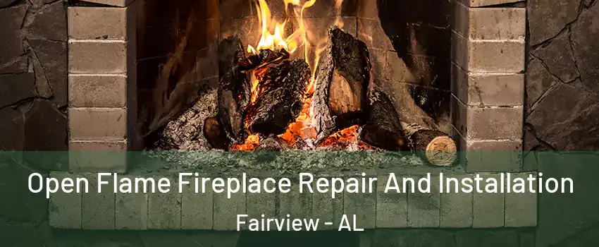 Open Flame Fireplace Repair And Installation Fairview - AL