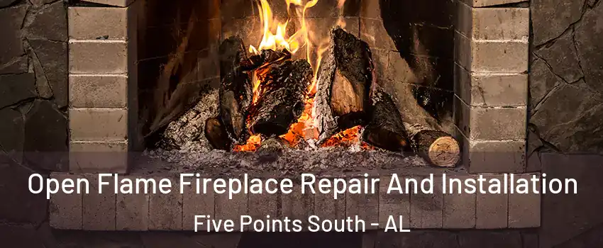 Open Flame Fireplace Repair And Installation Five Points South - AL