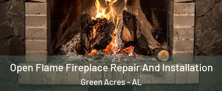 Open Flame Fireplace Repair And Installation Green Acres - AL
