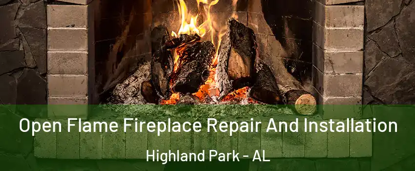 Open Flame Fireplace Repair And Installation Highland Park - AL