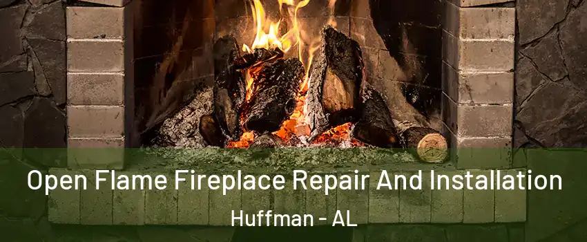 Open Flame Fireplace Repair And Installation Huffman - AL