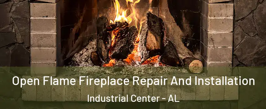 Open Flame Fireplace Repair And Installation Industrial Center - AL