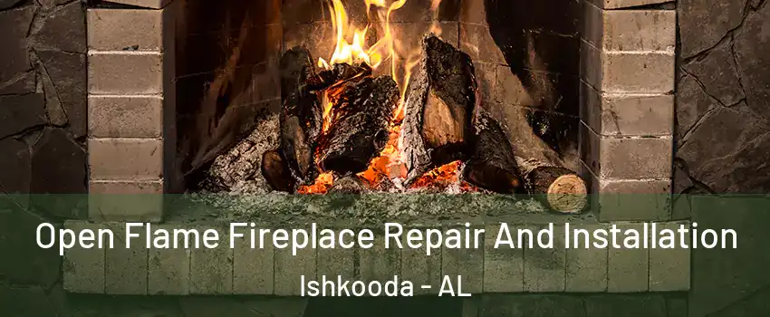 Open Flame Fireplace Repair And Installation Ishkooda - AL
