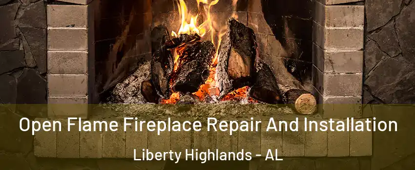 Open Flame Fireplace Repair And Installation Liberty Highlands - AL