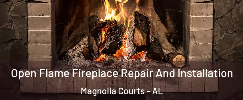Open Flame Fireplace Repair And Installation Magnolia Courts - AL