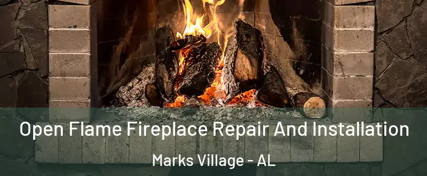 Open Flame Fireplace Repair And Installation Marks Village - AL