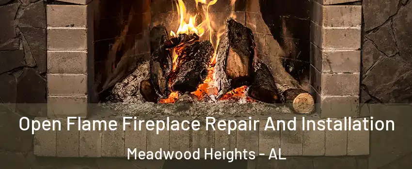 Open Flame Fireplace Repair And Installation Meadwood Heights - AL