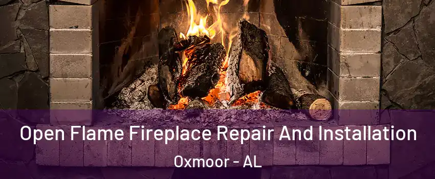 Open Flame Fireplace Repair And Installation Oxmoor - AL