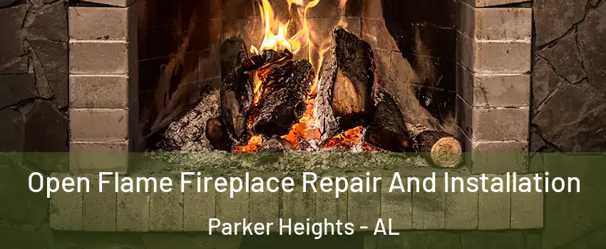 Open Flame Fireplace Repair And Installation Parker Heights - AL