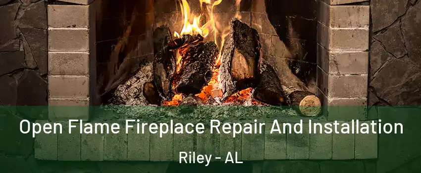 Open Flame Fireplace Repair And Installation Riley - AL