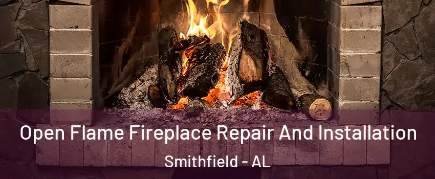 Open Flame Fireplace Repair And Installation Smithfield - AL