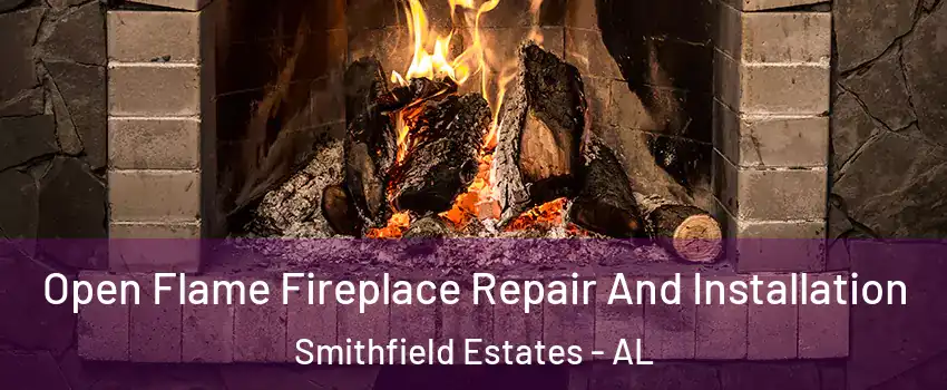 Open Flame Fireplace Repair And Installation Smithfield Estates - AL