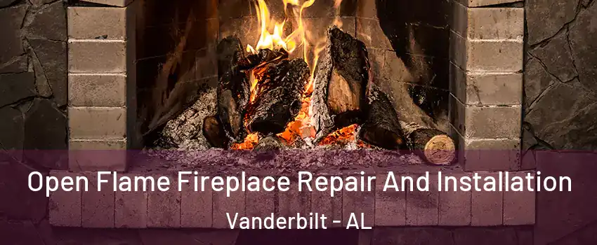 Open Flame Fireplace Repair And Installation Vanderbilt - AL