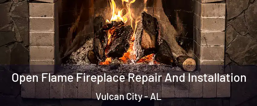 Open Flame Fireplace Repair And Installation Vulcan City - AL