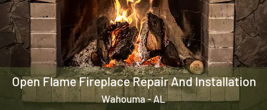 Open Flame Fireplace Repair And Installation Wahouma - AL