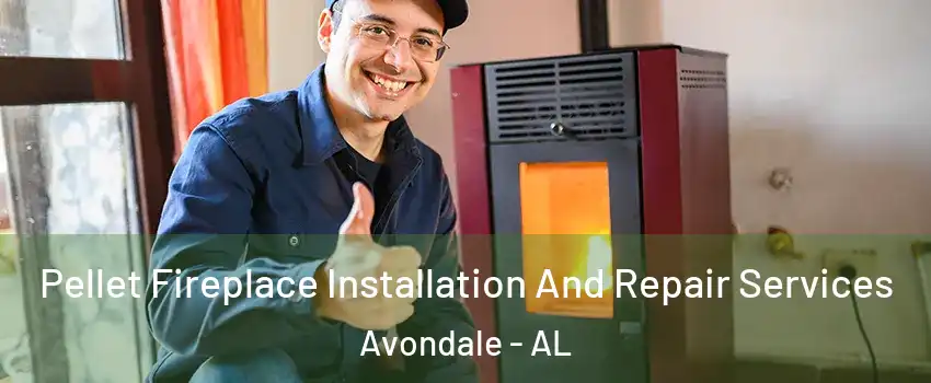 Pellet Fireplace Installation And Repair Services Avondale - AL