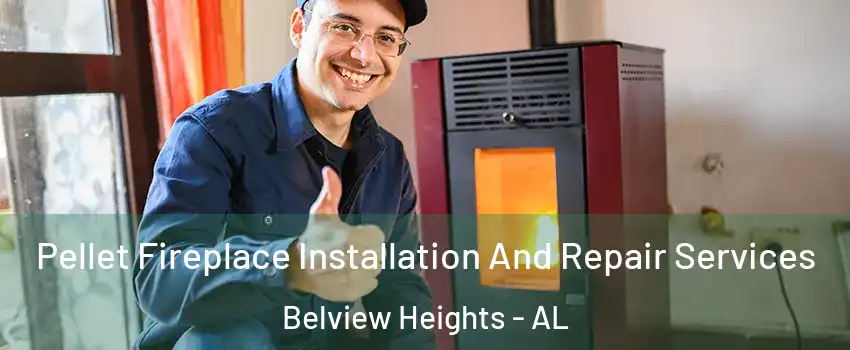 Pellet Fireplace Installation And Repair Services Belview Heights - AL
