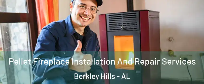 Pellet Fireplace Installation And Repair Services Berkley Hills - AL