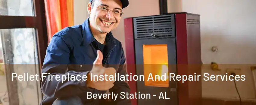 Pellet Fireplace Installation And Repair Services Beverly Station - AL