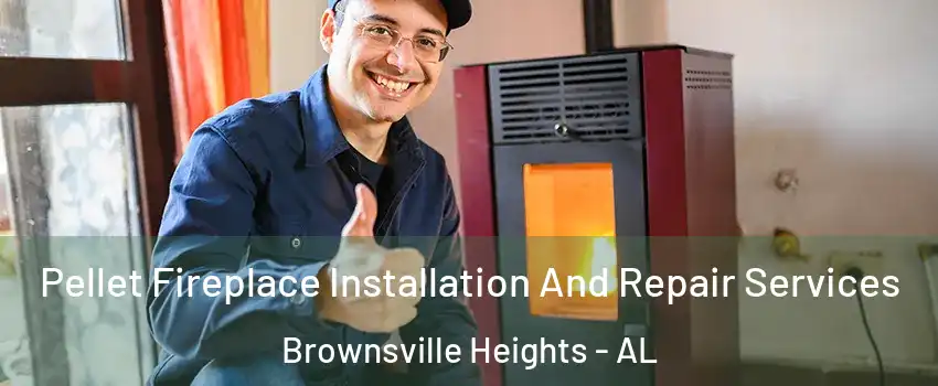 Pellet Fireplace Installation And Repair Services Brownsville Heights - AL