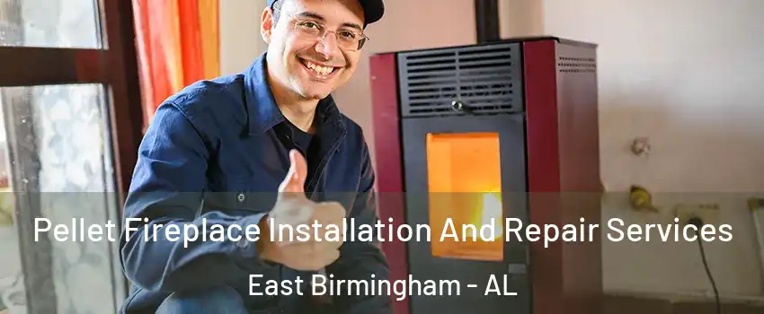 Pellet Fireplace Installation And Repair Services East Birmingham - AL